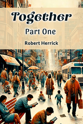 Together Part One(English, Paperback, Herrick Robert)