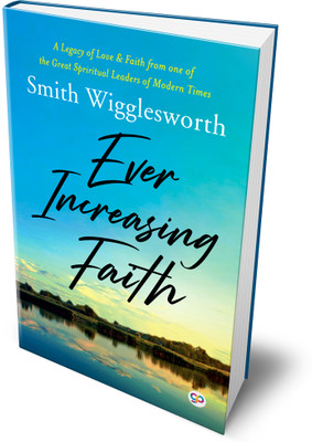 Ever Increasing Faith(Hardcover, Smith Wigglesworth)