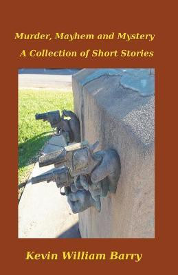 Murder, Mayhem and Mystery. A Collection of Short Stories(English, Paperback, Barry Kevin William)