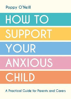 How to Support Your Anxious Child(English, Paperback, O'Neill Poppy)
