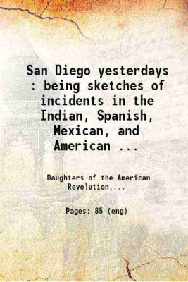 San Diego yesterdays : being sketches of incidents in the Indian, Spanish, Mexican, and American history of the city of San Diego 1921 [Hardcover](Hardcover, Daughters of the American Revolution. San Diego Chapter (San Diego, Tex.))