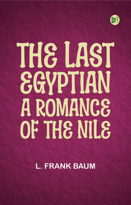 The Last Egyptian: A Romance of the Nile(Paperback, L. Frank Baum)