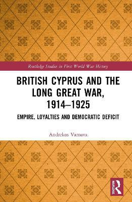 British Cyprus and the Long Great War, 1914-1925(English, Hardcover, Varnava Andrekos)