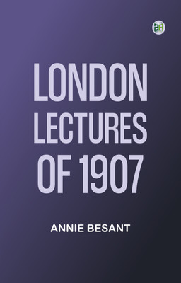 London Lectures of 1907(Paperback, Annie Besant)