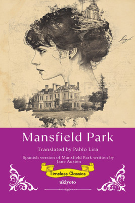 Mansfield Park Spanish Version | Timeless Classics(Paperback, Jane Austen (Author), Pablo Lira ( Translator))