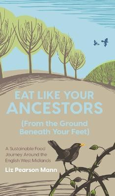 Eat Like Your Ancestors (From the Ground Beneath Your Feet)(English, Hardcover, Pearson Mann Liz)
