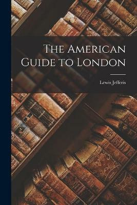The American Guide to London(English, Paperback, Jefferis Lewis)