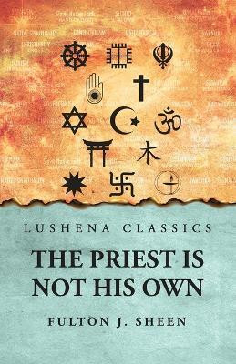 The Priest Is Not His Own(English, Paperback, Fulton J Sheen)