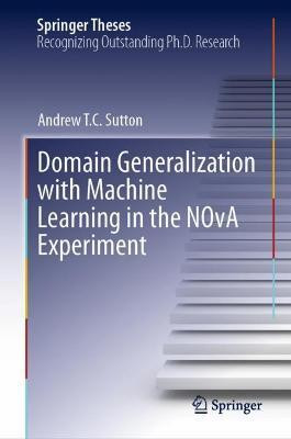 Domain Generalization with Machine Learning in the NOvA Experiment(English, Hardcover, Sutton Andrew T.C.)