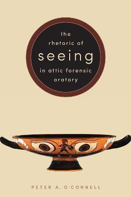 The Rhetoric of Seeing in Attic Forensic Oratory(English, Hardcover, O'Connell Peter A.)