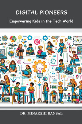 Digital Pioneers  - Empowering Kids in the Tech World(English, Paperback, Dr. Minakshi Bansal)