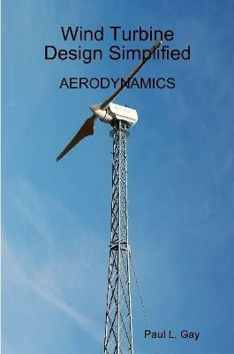Wind Turbine Design Simplified - Aerodynamics(English, Paperback, Gay Paul)