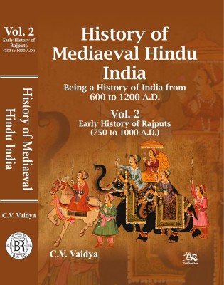 History of Mediaeval Hindu India (Vol-2) Being a History of India from 600 to 1200 A.D. Early History of Rajputs (750 to 1000 A.D.)(Paperback, C.V. Vaidya)