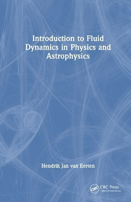 Introduction to Fluid Dynamics in Physics and Astrophysics(English, Hardcover, van Eerten Hendrik Jan)