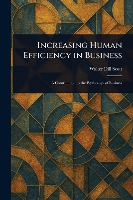 Increasing Human Efficiency in Business(English, Paperback, Scott Walter Dill)