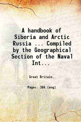A handbook of Siberia and Arctic Russia ... Compiled by the Geographical Section of the Naval Intelligence Division Naval Staff Admiralty. 1920 [Hardcover](Hardcover, Great Britain.)