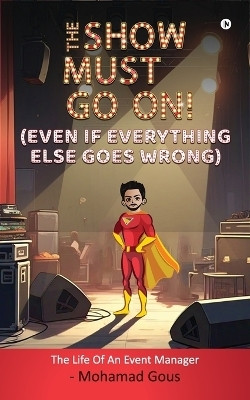 THE SHOW MUST GO ON! (Even if Everything Else Goes Wrong)(English, Paperback, Mohamad Gous)
