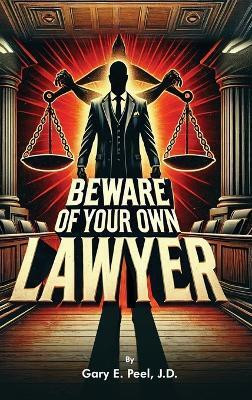Beware of your own Lawyer(English, Hardcover, Peel Gary E)