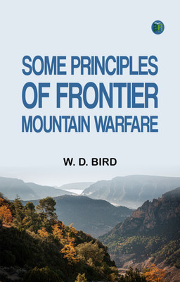 Some Principles of Frontier Mountain Warfare(Paperback, W. D. Bird)