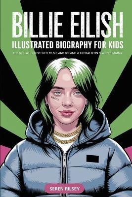 Billie Eilish - Illustrated Biography for Kids(English, Book, Rilsey Seren)