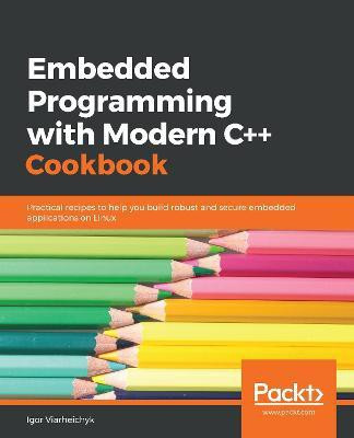 Embedded Programming with Modern C++ Cookbook(English, Paperback, Viarheichyk Igor)
