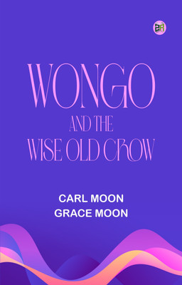 Wongo and the Wise Old Crow(Paperback, Carl Moon, Grace Moon)