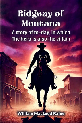 Ridgway of MontanaA story of to-day, in which the hero is also the villain (Edition2024)(English, Paperback, Raine William MacLeod)