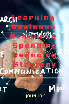 Learning Business Resource Spending Reducing Strategy(English, Paperback, John Lok)