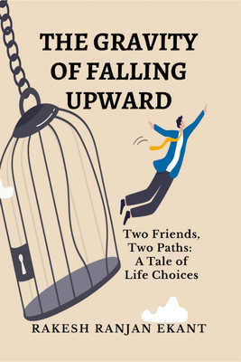 The Gravity of Falling Upward(English, Paperback, RAKESH RANJAN EKANT)