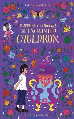Tales of Maxia Rose  - A Journey through the Enchanted Cauldron(English, Paperback, Arora Gleans)
