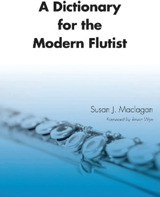 A Dictionary for the Modern Flutist(English, Electronic book text, Maclagan Susan J.)