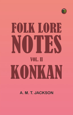 Folk Lore Notes. Vol. II--Konkan(Paperback, A. M. T. Jackson)