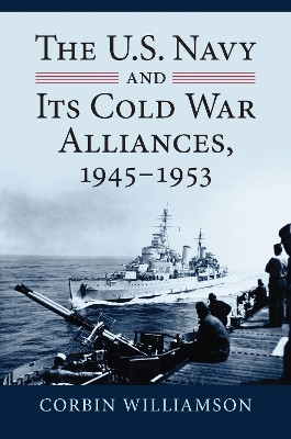The U.S. Navy and Its Cold War Alliances, 1945-1953(English, Hardcover, Williamson Corbin)