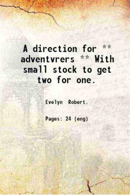 A direction for ** adventvrers ** With small stock to get two for one. 1641 [Hardcover](Hardcover, Evelyn Robert.)