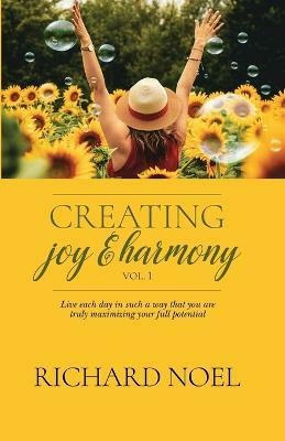 Creating Joy and Harmony - Volume 1(English, Paperback, Noel Richard)