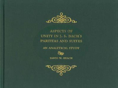 Aspects of Unity in J. S. Bach's Partitas and Suites(English, Hardcover, Beach David)