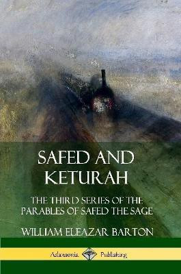 Safed and Keturah: The Third Series of the Parables of Safed the Sage(English, Paperback, Barton William Eleazar)