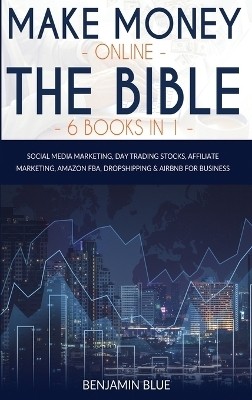 Make Money Online The Bible 6 Books in 1(English, Hardcover, Blue Benjamin)