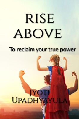 Rise Above(English, Paperback, Jyoti Upadhyayula)