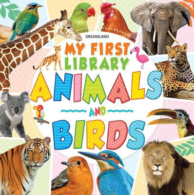 My First Library Animals and Birds  - Book for Kids Ages 1-4 | Early Learning with Colourful Pictures, Object Recognition & Fun Educational Activities(English, Paperback, Dreamland Publications)