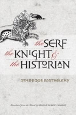 The Serf, the Knight, and the Historian(English, Paperback, Barthelemy Dominique)