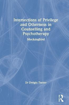 Intersections of Privilege and Otherness in Counselling and Psychotherapy(English, Hardcover, Turner Dwight)