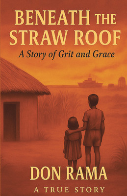 Beneath The Straw Roof  - A Story of Grit and Grace. A true Story(Paperback, Don Rama)