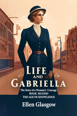 Life and GabriellaThe Story of a Woman's Courage BOOK SECOND (Edition2024)(English, Paperback, Glasgow Ellen)