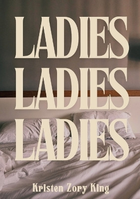 Ladies, Ladies, Ladies(English, Paperback, King Kristen Zory)
