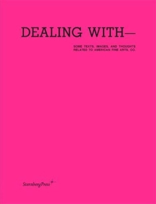 Dealing with-Some Texts, Images, and Thoughts Related to American Fine Arts, Co.(English, Paperback, unknown)