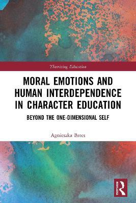 Moral Emotions and Human Interdependence in Character Education(English, Paperback, Bates Agnieszka)