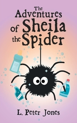 The Adventures of Sheila the Spider(Paperback, L. Peter Jones)