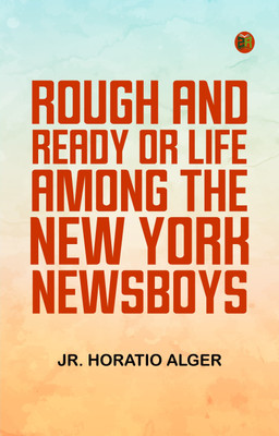 Rough and Ready; Or, Life Among the New York Newsboys(Paperback, Jr. Horatio Alger)