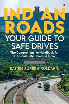 Indian Roads  - The comprehensive Handbook for On-Road Safe Drives in India(English, Paperback, Satish Suresh Kulkarni)